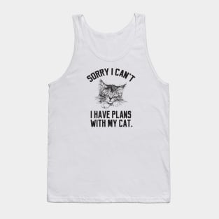 Sorry i have plans with my cat Tank Top